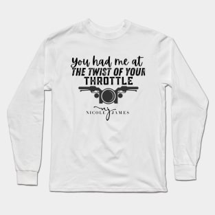 You had me at the twist of your throttle Long Sleeve T-Shirt